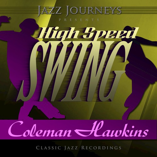 Jazz Journeys Presents High Speed Swing - Coleman Hawkins