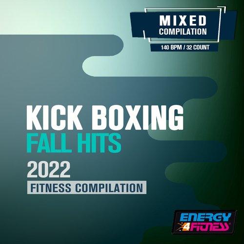 Kick Boxing Fall Hits 2022 Fitness Compilation (15 Tracks Non-Stop Mixed Compilation For Fitness & Workout - 140 Bpm / 32 Count)