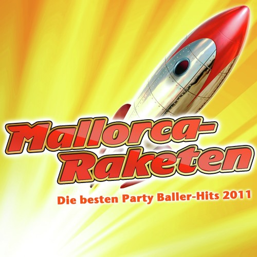 Mallorca-Raketen - Die besten Party Baller-Hits 2011 (Party Hits vom Après Ski 11 Finale - Fox Fasching - Opening Mallorca 2012 - Oktoberfest - Bulle Final Discofox 2013)