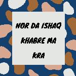 Nor Da Ishaq Khabre Ma Kra