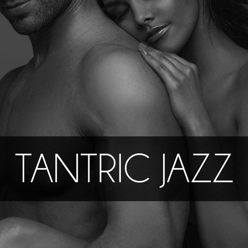Tantric Jazz – Gentle Touch, Serenity Music, Romantic Evening, Sexuality, Erotic Massage, Make Love