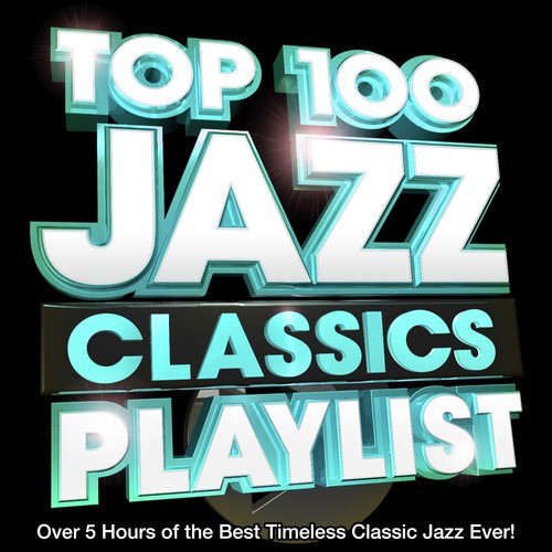 Top 100 Jazz Classics Playlist - Over 5 Hours of the Best Timeless Classic Jazz Ever! Perfect for Chilled Dinner Parties
