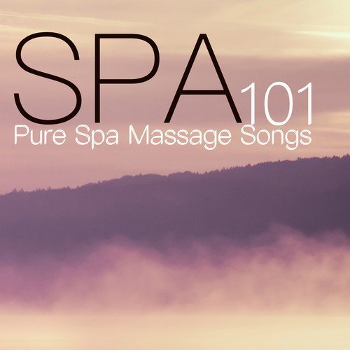 101 Spa - Pure Spa Massage Songs for Healing Meditation, Deep Purification & Yoga Class