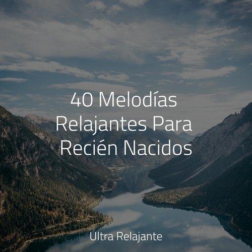40 Melodías Relajantes Para Recién Nacidos