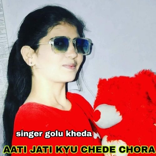 Aati Jati Kyu Chede Chora