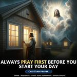 Always Pray First Before You Start Your Day - Christian Prayer