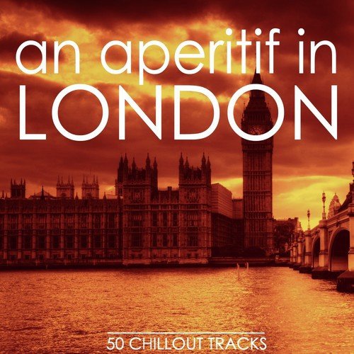 An Aperitif in London (50 Selected Chillout Tracks)