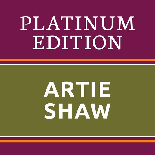 Artie Shaw - Platinum Edition (The Greatest Hits Ever!)