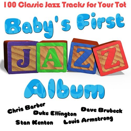 Baby's First Jazz Album - 100 Classic Jazz Tracks for Your Tot