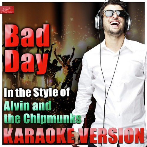 Bad Day (In the Style of Alvin and the Chipmunks) [Karaoke Version]