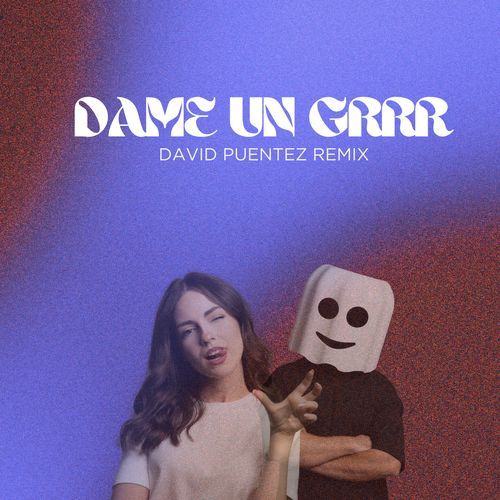 Dame Un Grrr (David Puentez Remix)