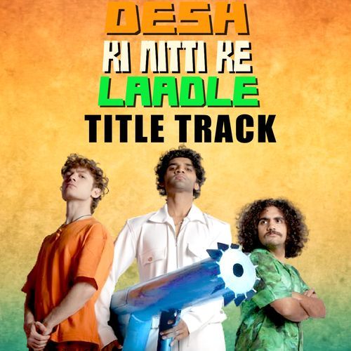 Desh Ke Mitti Ke Laadle - Title Track