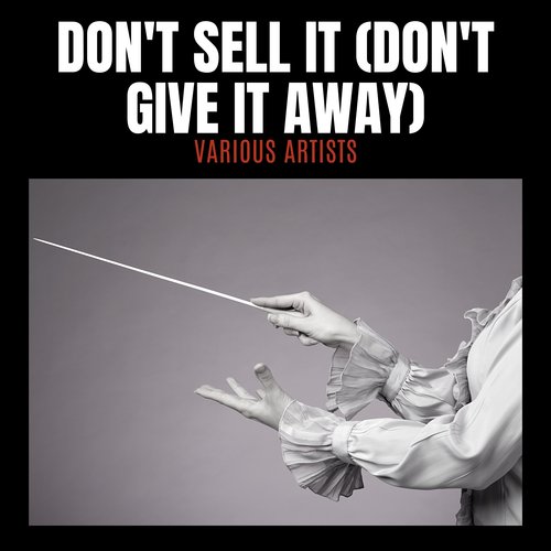 Don't Sell It (Don't Give It Away)