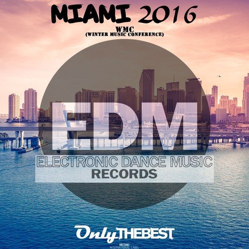 Electronic Dance Music Presents: Miami 2016 (WMC Winter Music Conference)