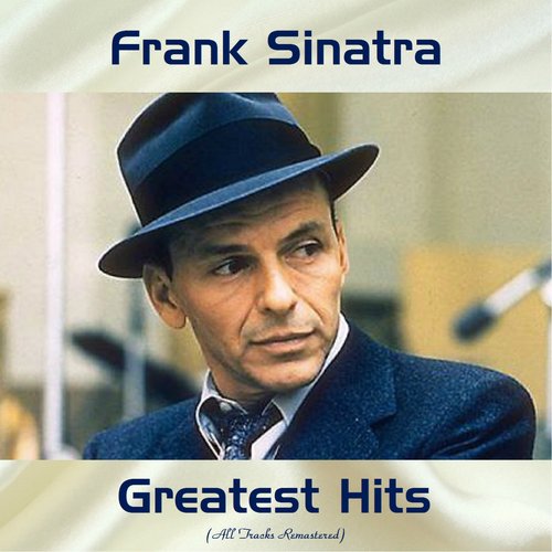 Frank Sinatra Greatest Hits (All Tracks Remastered)