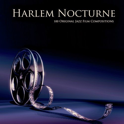 Harlem Nocturne (100 Original Jazz Film Compositions)