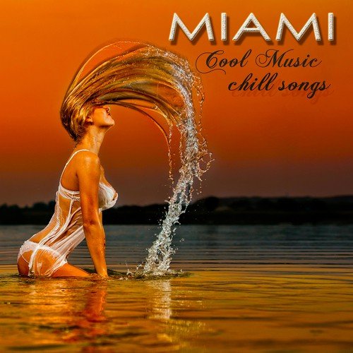 Miami Cool Music Chill Songs – Chill Out Lounge Sexy Music Party Songs