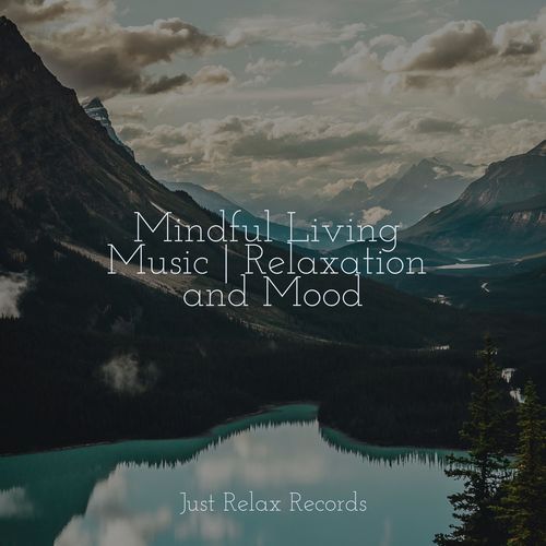 Mindful Living Music | Relaxation and Mood