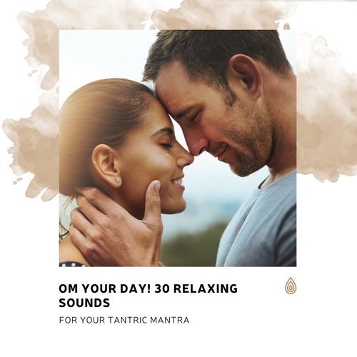 OM Your Day! 30 Relaxing Sounds for Your Tantric Mantra