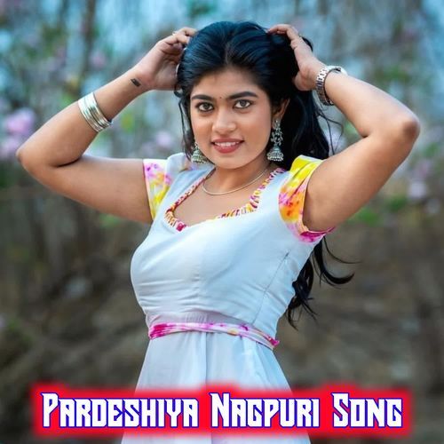 Pardeshiya Nagpuri Song