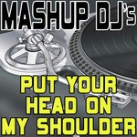 Put Your Head On My Shoulder (Remix Tools For Mash-Ups)