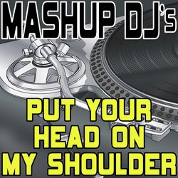 Put Your Head On My Shoulder (Remix Tools For Mash-Ups)