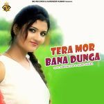 TERA MOR BANA DUNGA