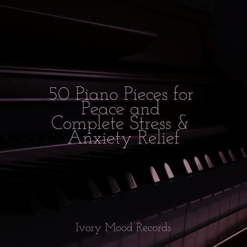 50 Piano Pieces for Peace and Complete Stress & Anxiety Relief_poster_image