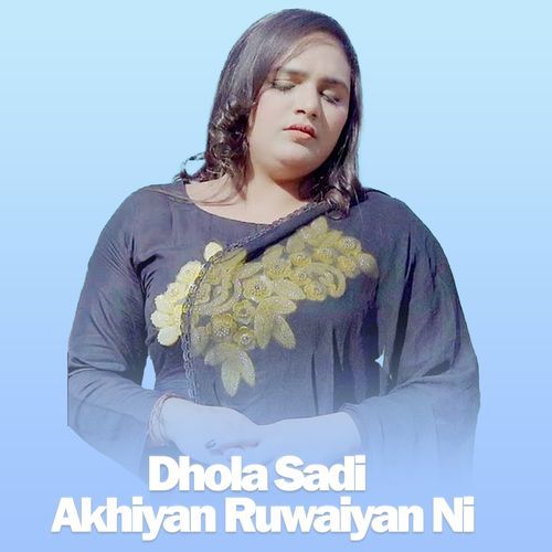 Dhola Sadi Akhiyan Ruwaiyan Ni