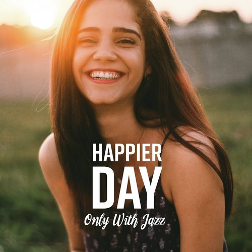 Happier Day - Only With Jazz