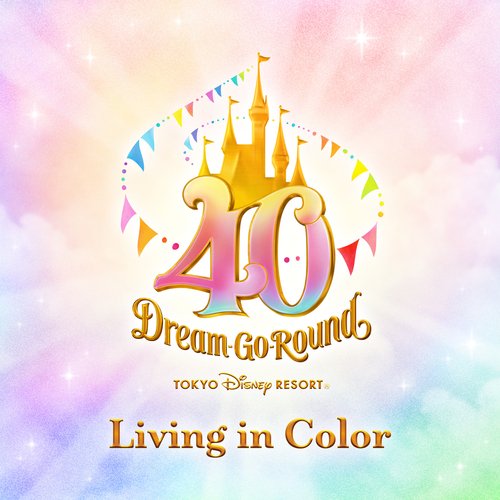 Living In Color (Tokyo Disney Resort 40th "Dream-Go-Round" Theme Song ...