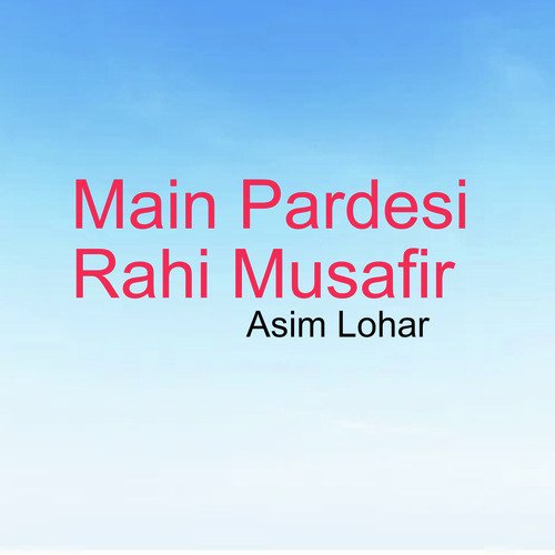 Main Pardesi Rahi Musafir