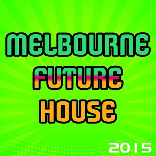 Melbourne Future House 2015 (100 Songs Dance Electro House Minimal Dub the Best of Compilation for DJ)
