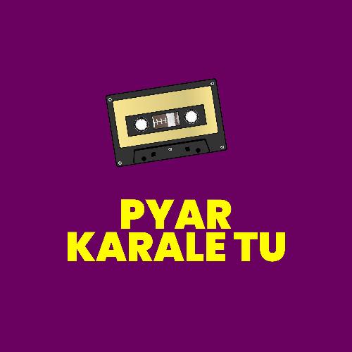 Pyar Karale Tu