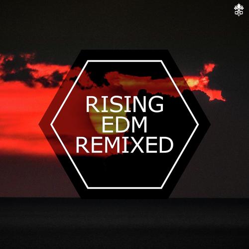 Rising EDM Remixed
