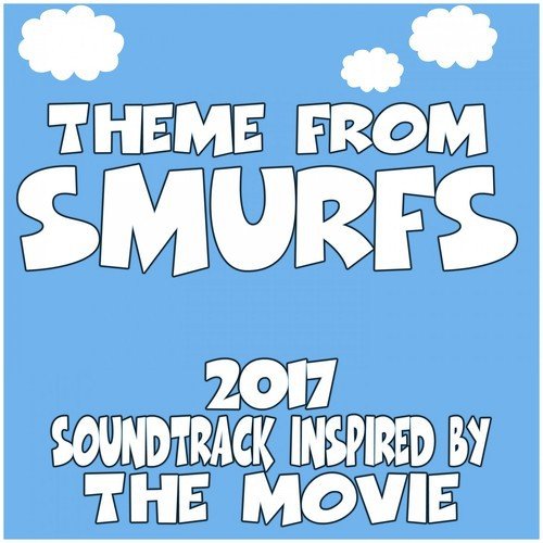 Theme from Smurfs (2017) Soundtrack Inspired by the Movie