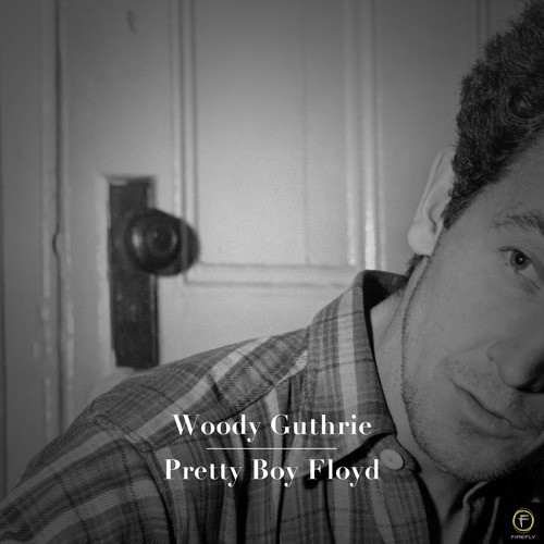 Woody Guthrie: Pretty Boy Floyd