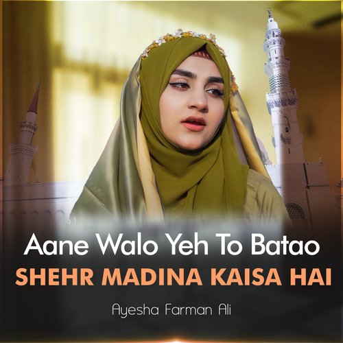 Aane Walo Yeh To Batao Shehr Madina Kaisa Hai