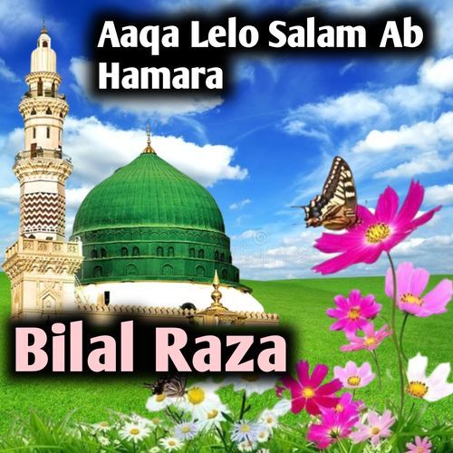 Aaqa Lelo Salam Ab Hamara