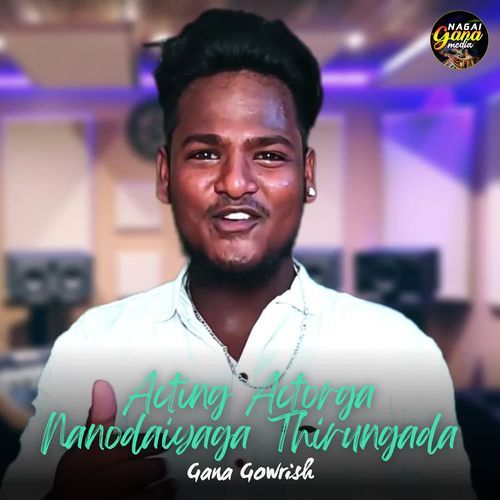 Acting Actorga Nanodaiyaga Thirungada