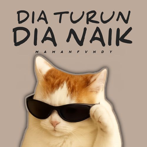 Dia Turun Dia Naik