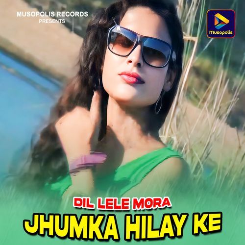 Dil Lele Mora Jhumka Hilay Ke