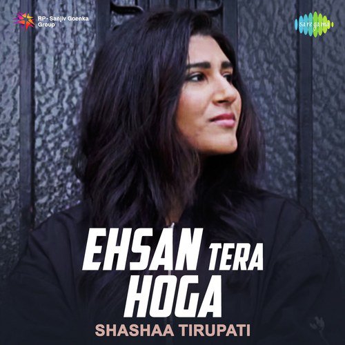 Ehsan Tera Hoga - Shashaa Tirupati
