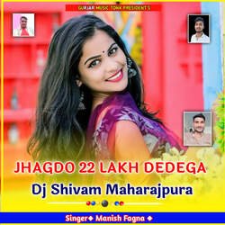 JHAGDO 22 LAKH DEDEGA Dj Shivam Maharajpura-CC1bdy1vYmQ