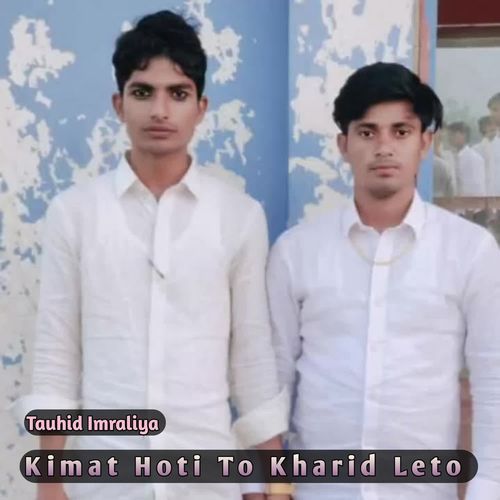 Kimat Hoti To Kharid Leto