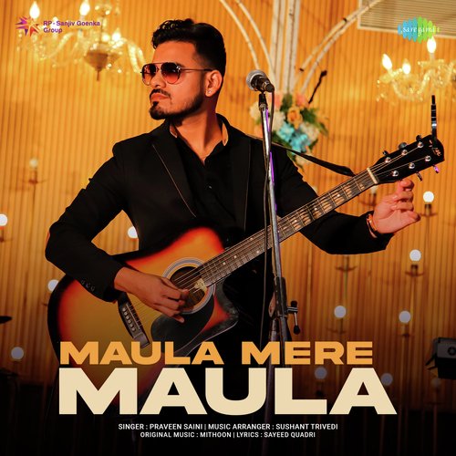 Maula Mere Maula - Praveen Saini