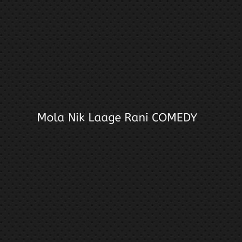 Mola Nik Laage Rani COMEDY