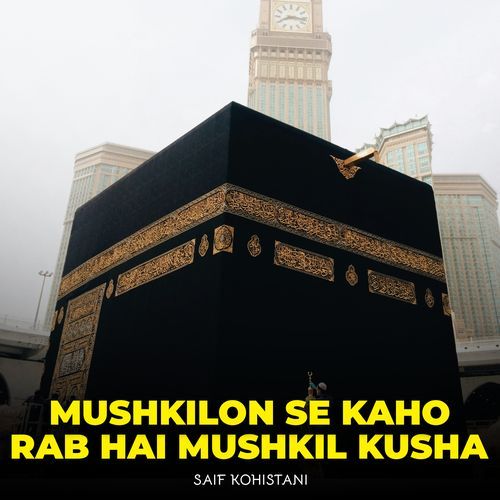 Mushkilon Se Kaho Rab Hai Mushkil Kusha