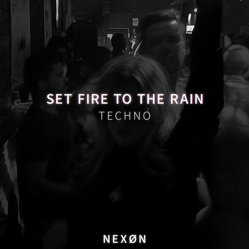 SET FIRE TO THE RAIN (TECHNO)
