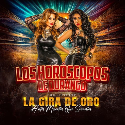 THE SETLIST La Gira De Oro "Antes Muertas Que Sencillas"